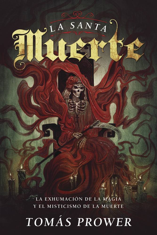 La Santa Muerte. Unearthing the Magic y Mysticism of Death - Botanica Nena