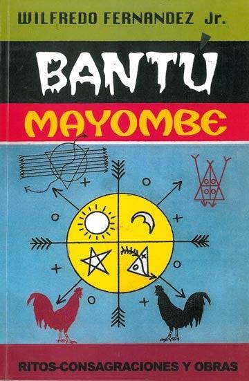 BANTU MAYOMBE. RITOS, CONSAGRACIONES Y OBRAS - Wilfredo Fernandez Jr. - Botanica Nena